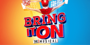 2025 TOURING MUSICALS A-Z 29 Bring It On the Musical
