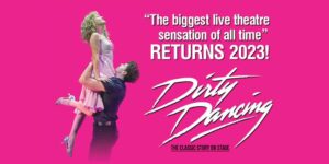 2025 TOURING MUSICALS A-Z 54 Dirty Dancing Tour UK