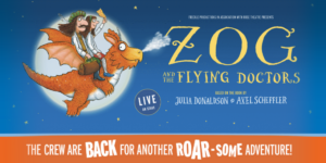 2025 TOURING MUSICALS A-Z 432 Zog and the Flying Doctors Tour