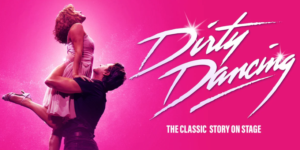 2025 TOURING MUSICALS A-Z 53 Dirty Dancing Musical